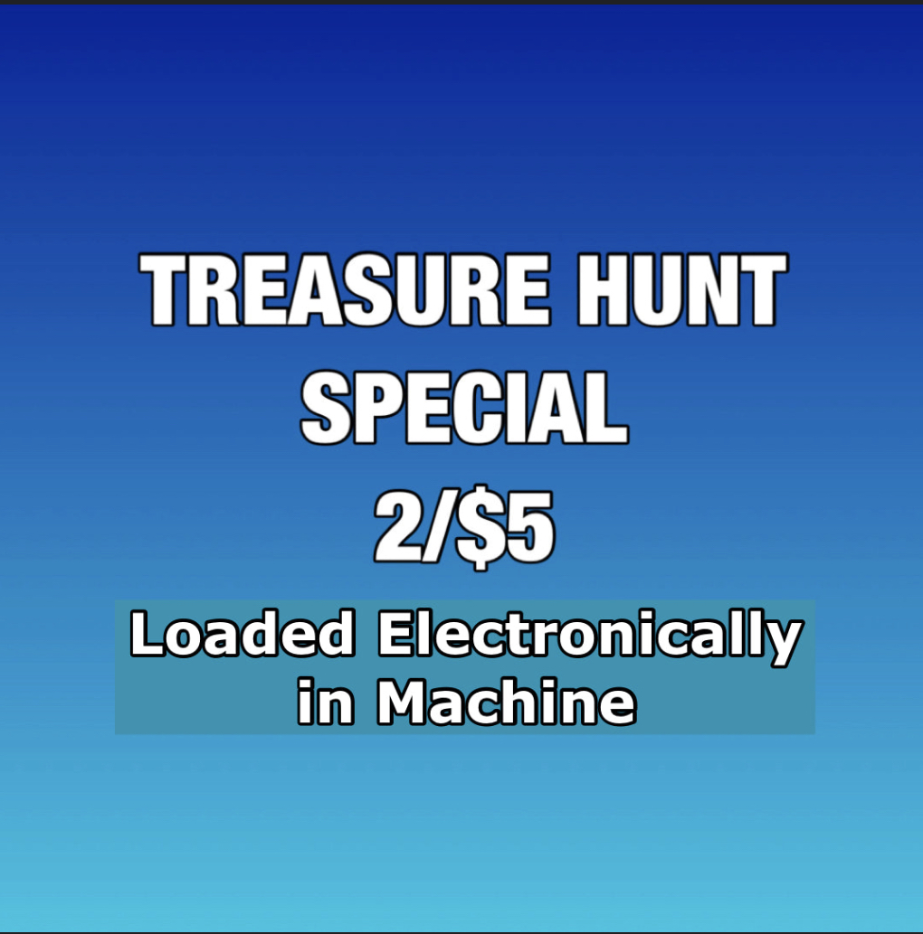 Treasure Hunt Special 2/$5 Loaded Electronically in Machine
